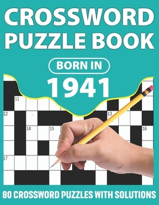 Born In 1941: Crossword Puzzle Book: You Were Born In 1931: Challenging 80 Large Print Crossword Puzzles Book With Solutions For Adu by Publication, Km Puzzler