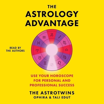 The Astrology Advantage: A Simple System to Use Your Horoscope for Professional & Personal Success by Edut, Tali