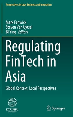 Regulating Fintech in Asia: Global Context, Local Perspectives by Fenwick, Mark