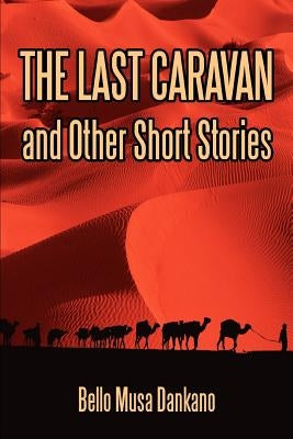 The Last Caravan and Other Short Stories by Dankano, Bello Musa