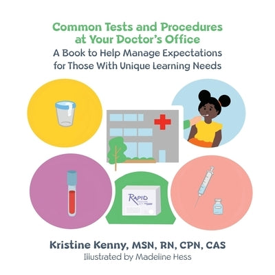 Common Tests and Procedures at Your Doctor's Office: A Book to Help Manage Expectations for Those With Unique Learning Needs by Kenny, Kristine