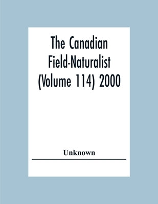 The Canadian Field-Naturalist (Volume 114) 2000 by Unknown