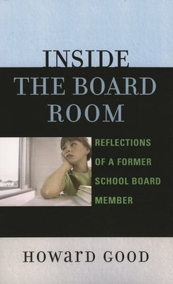 Inside the Board Room: Reflections of a Former School Board Member by Good, Howard