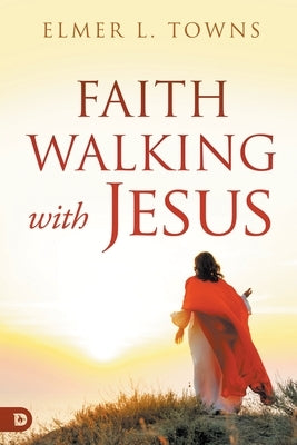 Faith Walking with Jesus by Towns, Elmer L.