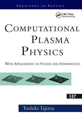 Computational Plasma Physics: With Applications To Fusion And Astrophysics by Tajima, Toshi
