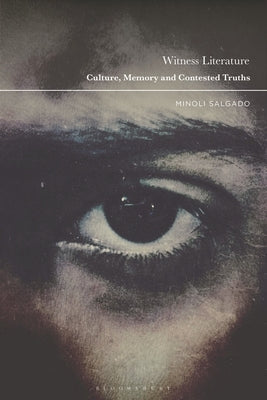 Witness Literature: Culture, Memory and Contested Truths by Salgado, Minoli