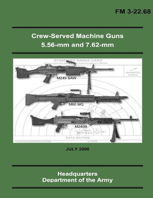 Crew-Served Machine Guns 5.56-mm and 7.62-mm (FM 3-22.68) by Army, Department Of the