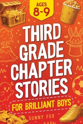 Third Grade Chapter Stories for Brilliant Boys (Ages 8-9): An Easy-to-Read Chapter Book with Short Stories, Comprehension Questions & Fun Facts for 3r by Fox, Sunny