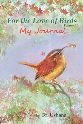 For the Love of Birds: My Journal by Ushana, Uta