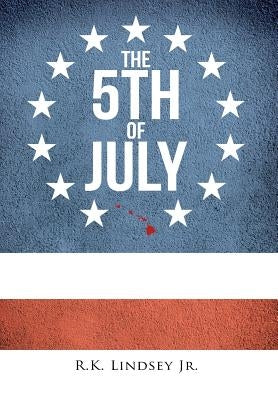 The 5th of July by Lindsey, R. K., Jr.