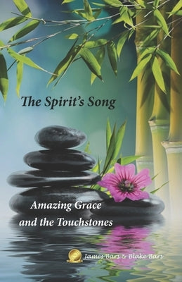 The Spirit's Song: Amazing Grace and the Touchstones by Bars, James