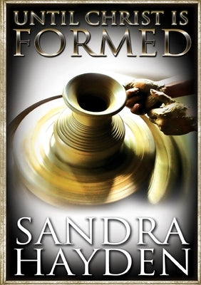 Until Christ Be Formed by Hayden, Sandra