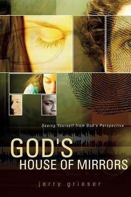 God's House of Mirrors by Grieser, Jerry
