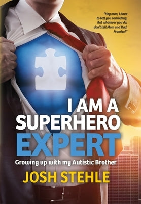 I am a Superhero Expert: Growing up with my Autistic Brother by Stehle, Josh