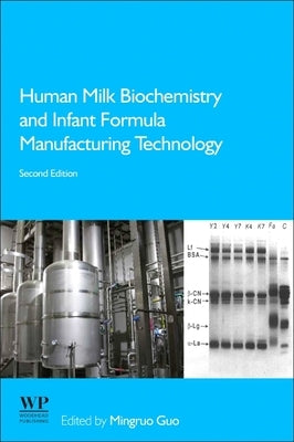 Human Milk Biochemistry and Infant Formula Manufacturing Technology by Guo, Mingruo