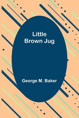 Little Brown Jug by M. Baker, George