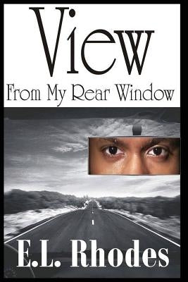 View from My Rear Window by Rhodes, E. L.