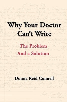 Why Your Doctor Can't Write: The Problem and a Solution by Connell, Donna
