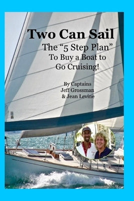 Two Can Sail: The 5 Step Plan to Buy a Boat to Go Cruising! by Grossman, Jeff
