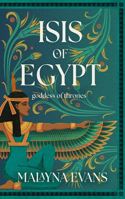 Isis of Egypt: Goddess of Thrones by Evans, Malayna