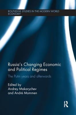 Russia's Changing Economic and Political Regimes: The Putin Years and Afterwards by Makarychev, Andrey