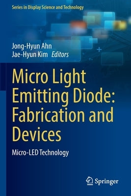 Micro Light Emitting Diode: Fabrication and Devices: Micro-Led Technology by Ahn, Jong-Hyun