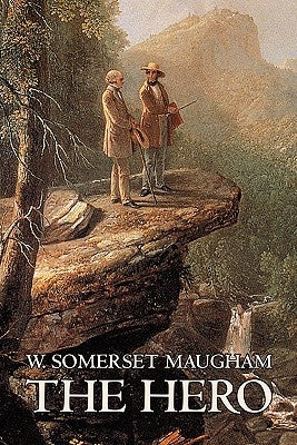 The Hero W. Somerset Maugham, Fiction, Classics, Historical, Psychological by Maugham, W. Somerset