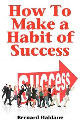 How To Make A Habit Of Success by Haldane, Bernard