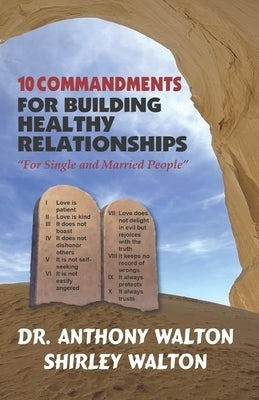 10 COMMANDMENTS for BUILDING HEALTHY RELATIONSHIPS for Single and Married People by Walton, Shirley
