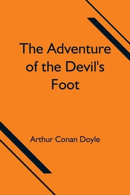 The Adventure of the Devil's Foot by Doyle, Arthur Conan
