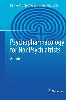 Psychopharmacology for Nonpsychiatrists: A Primer by Greenfield, Daniel P.
