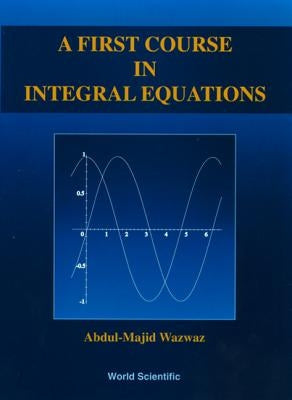 A First Course in Integral Equations by Wazwaz, Abdul-Majid