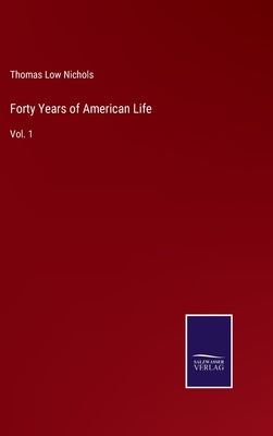 Forty Years of American Life: Vol. 1 by Nichols, Thomas Low