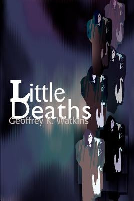 Little Deaths by Watkins, Geoffrey K.