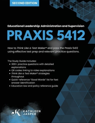 Praxis 5412 Educational Leadership: Administration and Supervision: How to Think Like a Test Maker (R) and pass the Praxis 5412 using effective test p by Jasper, Kathleen