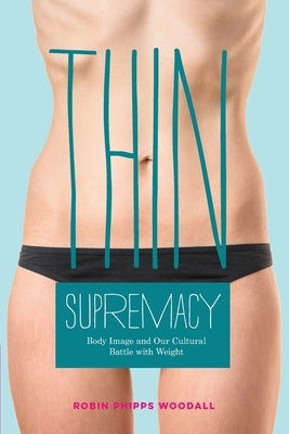 Thin Supremacy: Body Image and Our Cultural Battle with Weight by Anderson, Connie