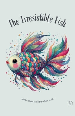 The Irresistible Fish And Other Bilingual Swedish-English Stories for Kids by Bilingual, Pomme