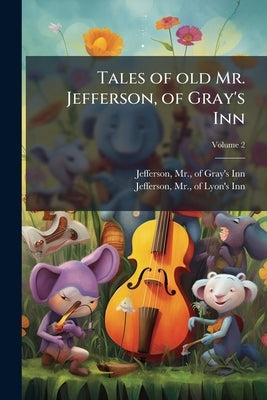 Tales of old Mr. Jefferson, of Gray's Inn; Volume 2 by Jefferson, Of Gray's Inn
