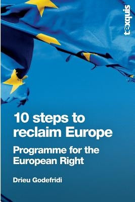 10 Steps to Reclaim Europe: Programme for the European Right by Godefridi, Drieu