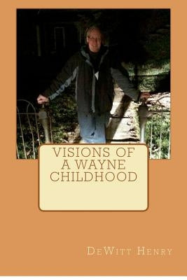 Visions of a Wayne Childhood by Henry, DeWitt
