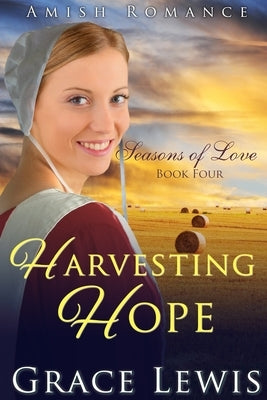 Harvesting Hope: Inspirational Amish Romance by Lewis, Grace