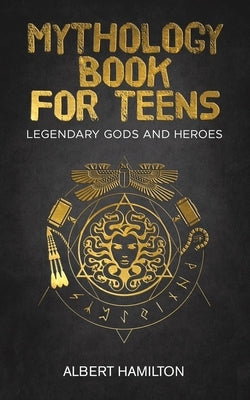 Mythology book for teens: Legendary Gods and Heroes by Hamilton, Albert