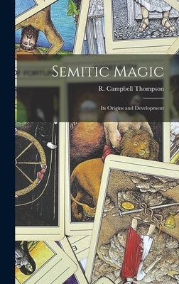Semitic Magic: Its Origins and Development by Thompson, R. Campbell (Reginald Campb