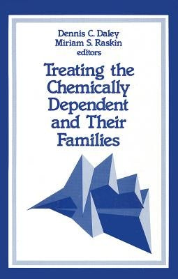 Treating the Chemically Dependent and Their Families by Daley, Dennis C.