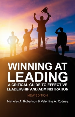 Winning at Leading: A Critical Guide to Effective Leadership and Administration by Rodney, Valentine Anthony