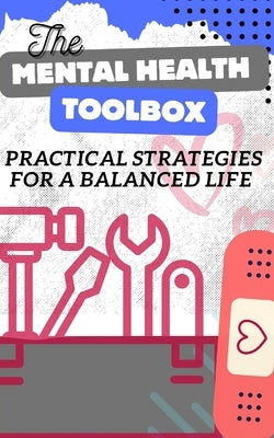 The Mental Health Toolbox: Practical Strategies For A Balanced Life by Packer, R.