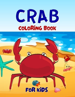 Crab Coloring Book For Kids: Adorable Crab Coloring Book For Kids Ages 4-6, 4-8 by Dill, Salf