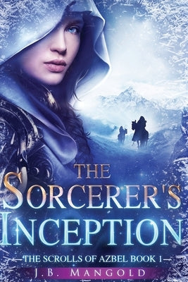 The Sorcerer's Inception: The Scrolls of Azbel Book 1 by Mangold, John Bradley