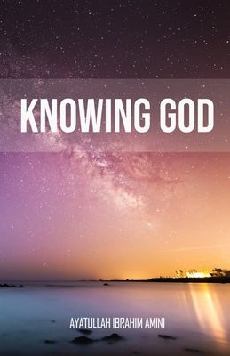 Knowing God by Amini, Ibrahim