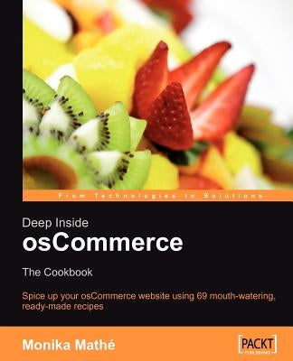 Deep Inside Oscommerce: The Cookbook by Math, Monika